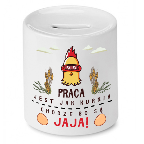 Skarbonka Prezent Śmieszny Zabawny - Praca jest jak kurnik