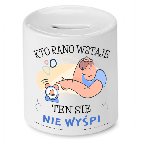 Skarbonka Prezent Śmieszny Zabawny - Kto rano wstaje