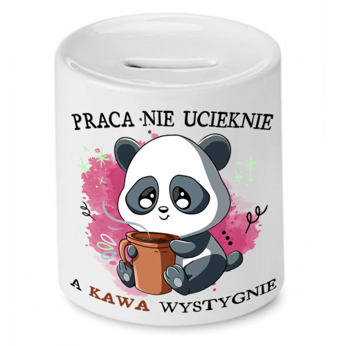 Skarbonka Prezent Śmieszny Zabawny - Praca nie ucieknie, a kawa wystygnie