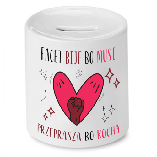 Skarbonka Prezent Śmieszny Zabawny - Facet bije bo musi