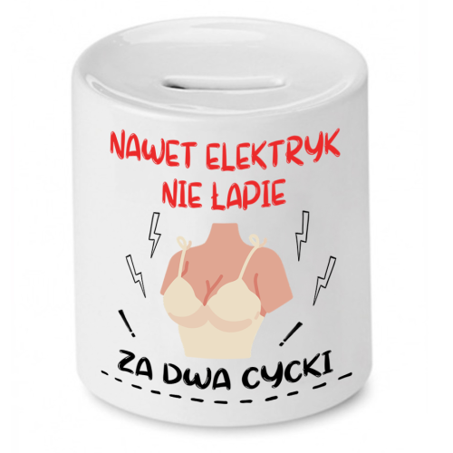 Skarbonka Prezent Śmieszny Zabawny - Nawet elektryk nie łapie za dwa cycki