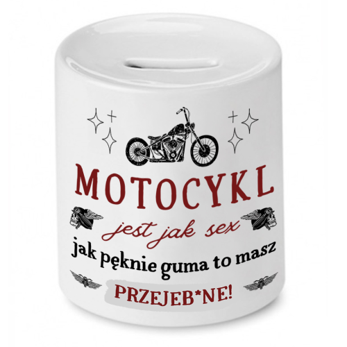 Skarbonka Prezent Śmieszny Zabawny - Motocykl jest jak sex