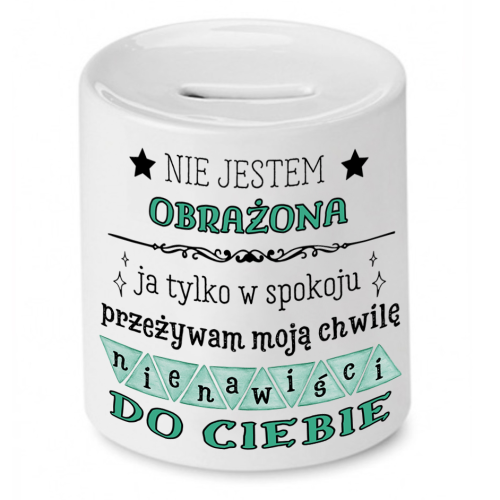 Skarbonka Prezent Śmieszny Zabawny - Nie jestem obrażona