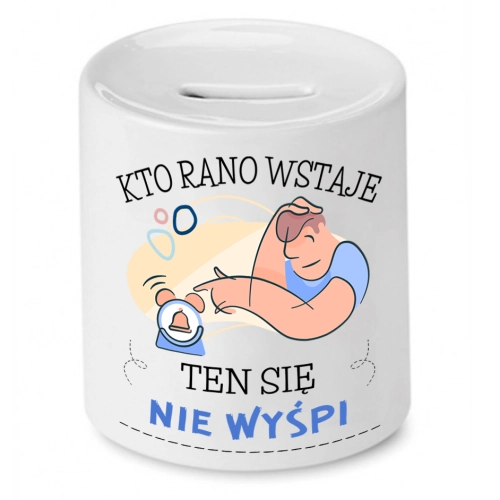 Skarbonka Prezent Śmieszny Zabawny - Kto rano wstaje