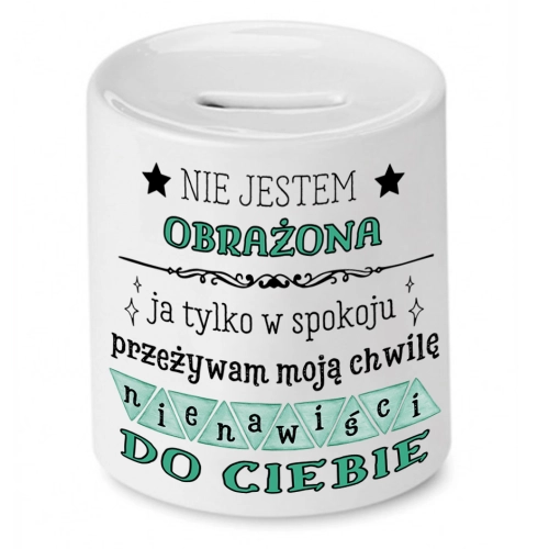 Skarbonka Prezent Śmieszny Zabawny - Nie jestem obrażona