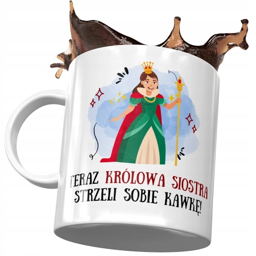 Kubek Dla Siostry Siostrzyczki na Urodziny Prezent - Królowa siostra strzeli sobie kawkę z Nadrukiem ze Zdjęciem