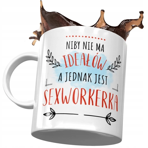 Kubek Dla Sexworkerki Niby nie ma Ideałów Prezent z Nadrukiem ze Zdjęciem