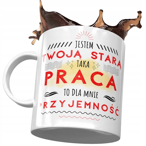 Kubek Dla Twojej Starej Taka Praca to Przyjemność z Nadrukiem ze Zdjęciem