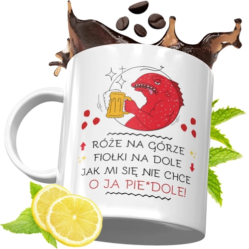 Kubek Śmieszny Zabawny - Róże na górze, fiołki na dole, jak mi się nie chce - o ja pie*dole!