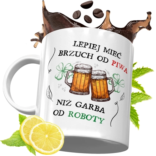 Kubek Śmieszny Zabawny - Lepiej mieć brzuch od piwa niż garba od roboty
