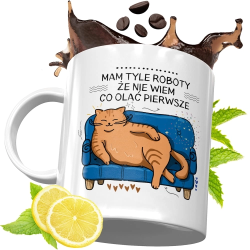 Kubek Śmieszny Zabawny - Mam tyle roboty, że nie wiem co olać pierwsze