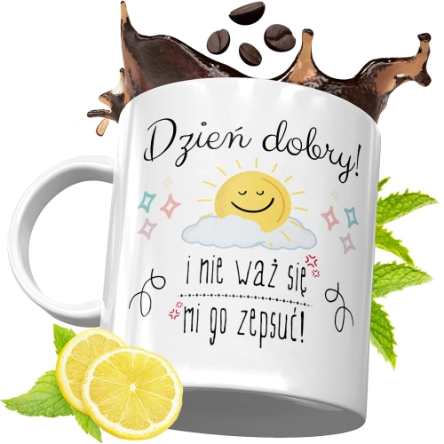 Kubek Śmieszny Zabawny - Dzień Dobry!  I nie waż mi się go zepsuć!