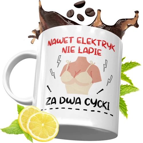 Kubek Śmieszny Zabawny - Nawet elektryk nie łapie za dwa cycki