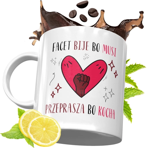 Kubek Śmieszny Zabawny - Facet bije bo musi przeprasza bo kocha