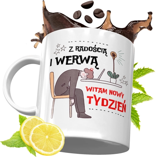 Kubek Śmieszny Zabawny - Z radością i werwą witam nowy tydzień