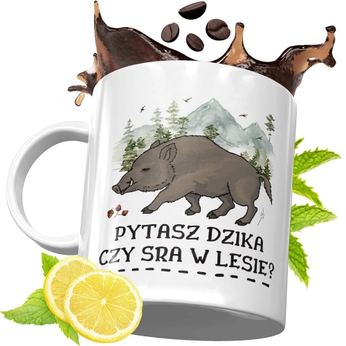 Kubek Śmieszny Zabawny - Pytasz dzika czy sra w lesie?