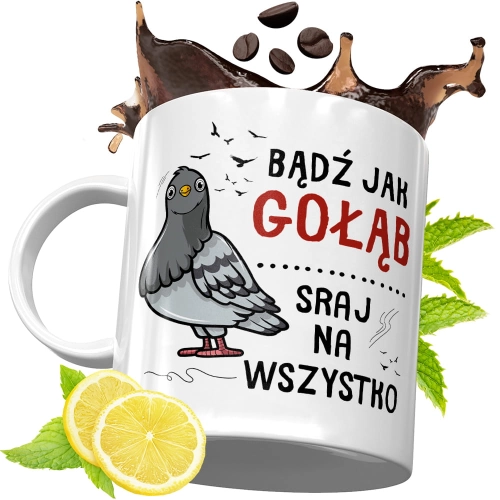 Kubek Śmieszny Zabawny - Bądź jak gołąb sraj na wszystko