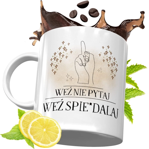 Kubek Śmieszny Zabawny - Weź nie pytaj, weź spie*dalaj!