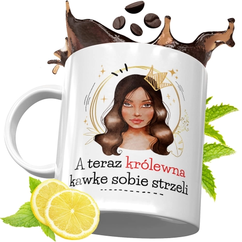 Kubek Śmieszny Zabawny - A teraz królewna kawke sobie strzeli