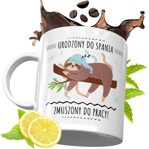 Kubek Śmieszny Zabawny - Urodzony do spania, zmuszony do pracy