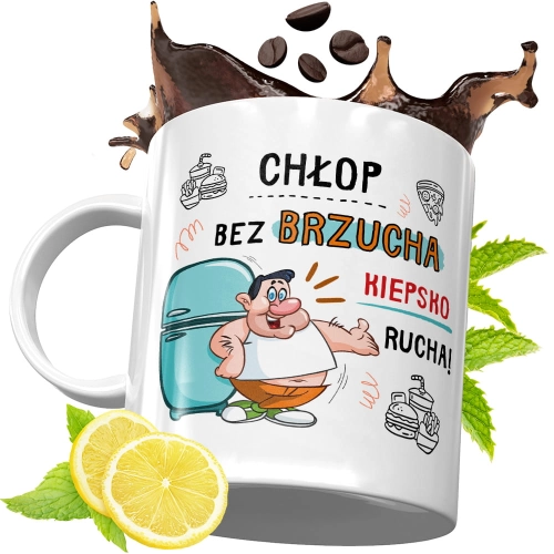 Kubek Śmieszny Zabawny - Chłop bez brzucha słabo rucha!