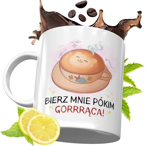 Kubek Śmieszny Zabawny - Bierz mnie pókim gorrrąca!